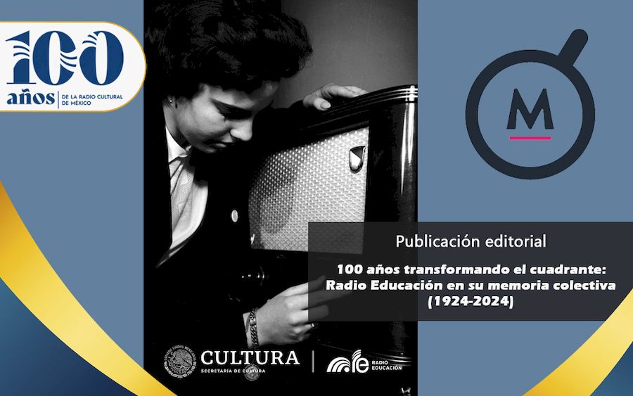 Publicación editorial 100 años transformando el cuadrante: Radio Educación en su memoria colectiva (1924-2024)